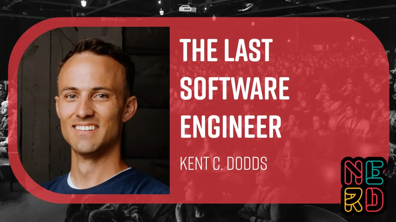 Placa de la charla The Last Software Engineer de Kent C. Dodds en Nerdearla 2026