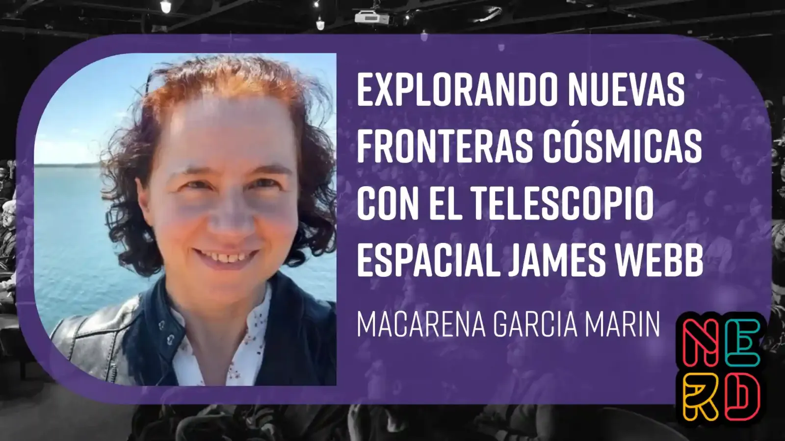 Placa de la charla sobre el Telescopio Espacial James Webb de Macarena Garcia Marin en Nerdearla 2026